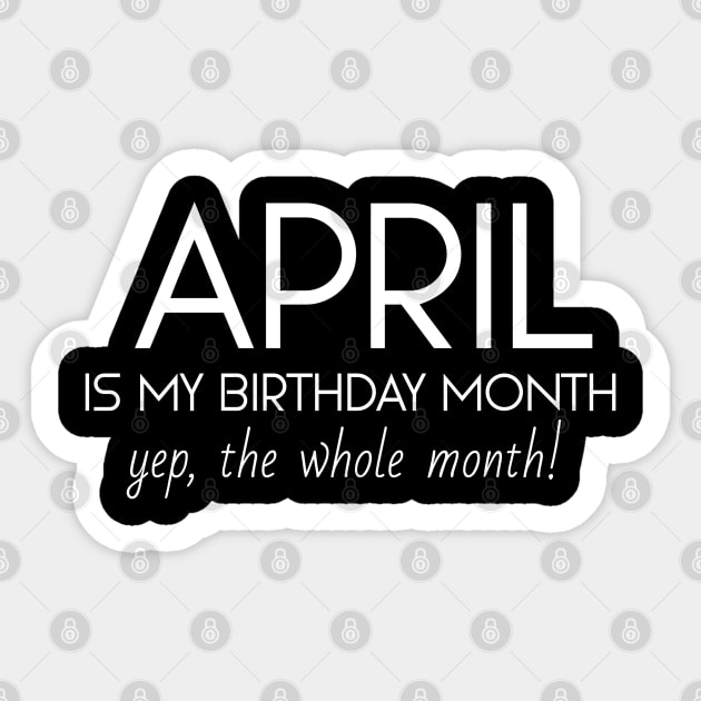 April Is My Birthday Month Yep, The Whole Month Sticker by Textee Store